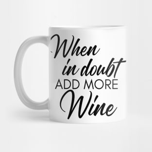 When In Doubt Add More Wine. Funny Wine Lover Quote Mug